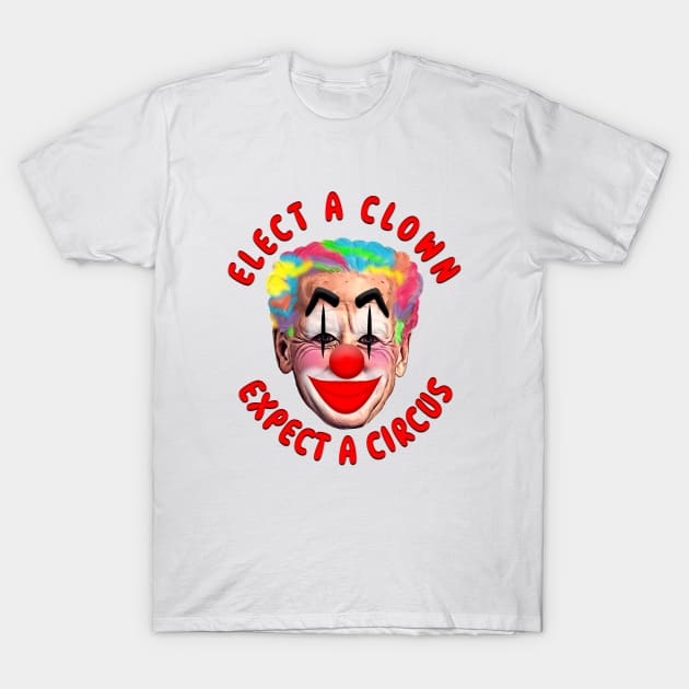 Joe Biden Clown ELECT A CLOWN EXPECT A CIRCUS T-Shirt by Roly Poly Roundabout